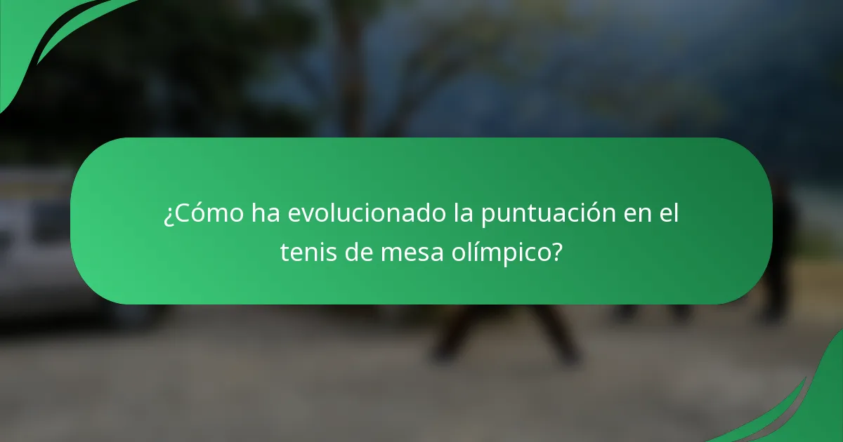¿Cómo ha evolucionado la puntuación en el tenis de mesa olímpico?
