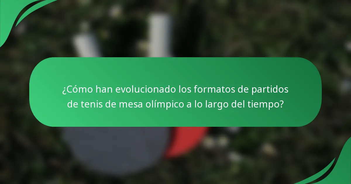 ¿Cómo han evolucionado los formatos de partidos de tenis de mesa olímpico a lo largo del tiempo?