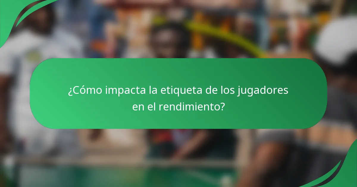 ¿Cómo impacta la etiqueta de los jugadores en el rendimiento?
