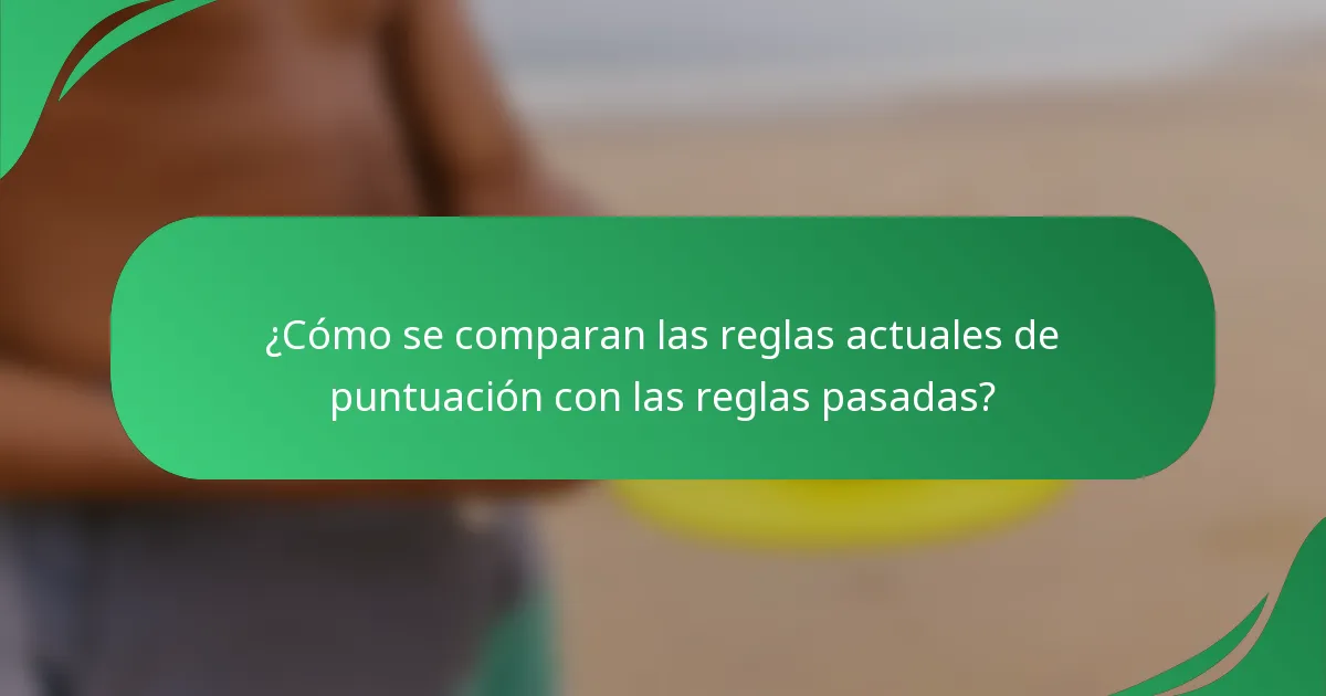 ¿Cómo se comparan las reglas actuales de puntuación con las reglas pasadas?