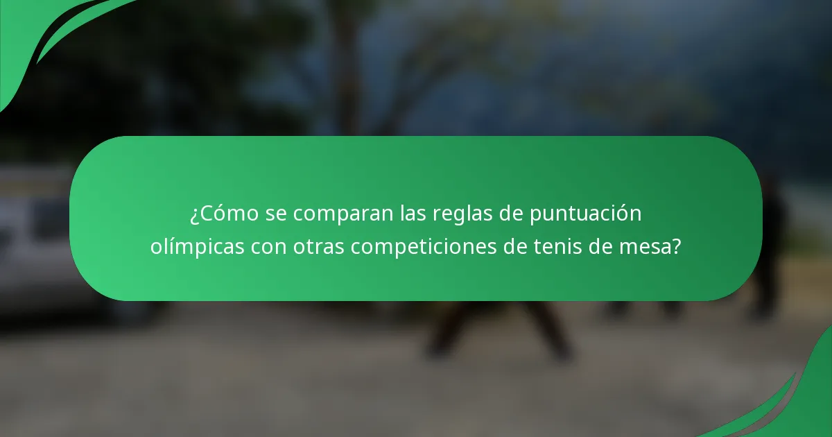 ¿Cómo se comparan las reglas de puntuación olímpicas con otras competiciones de tenis de mesa?