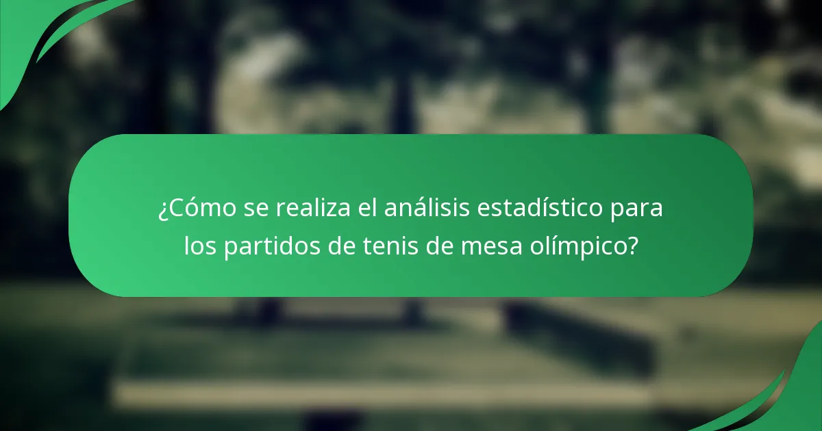 ¿Cómo se realiza el análisis estadístico para los partidos de tenis de mesa olímpico?