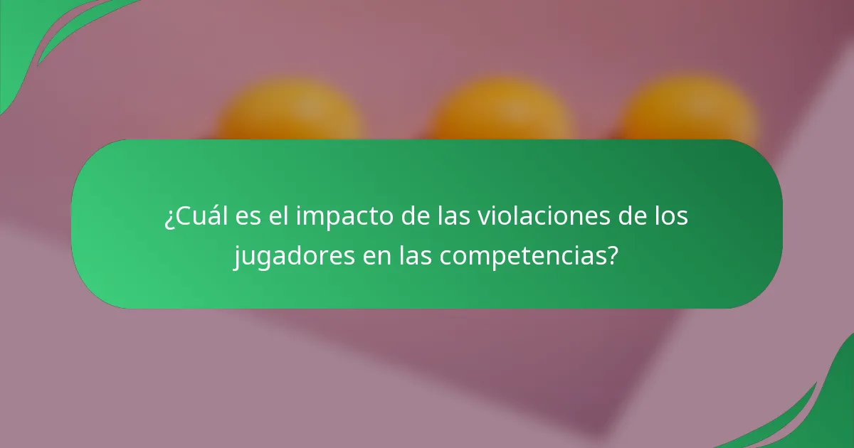 ¿Cuál es el impacto de las violaciones de los jugadores en las competencias?