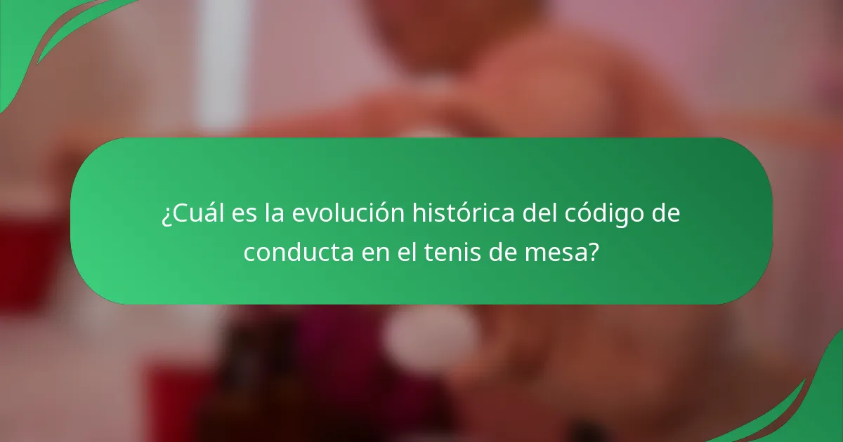 ¿Cuál es la evolución histórica del código de conducta en el tenis de mesa?
