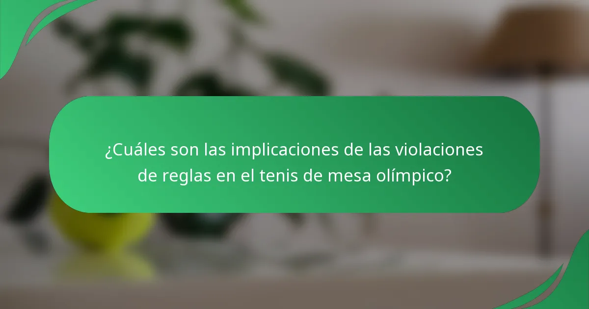¿Cuáles son las implicaciones de las violaciones de reglas en el tenis de mesa olímpico?