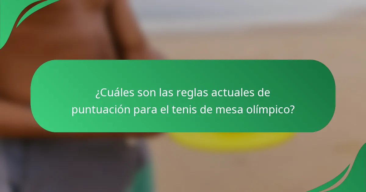 ¿Cuáles son las reglas actuales de puntuación para el tenis de mesa olímpico?