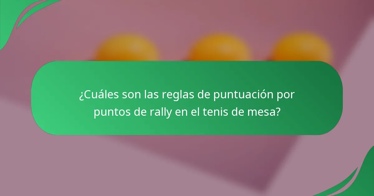 ¿Cuáles son las reglas de puntuación por puntos de rally en el tenis de mesa?