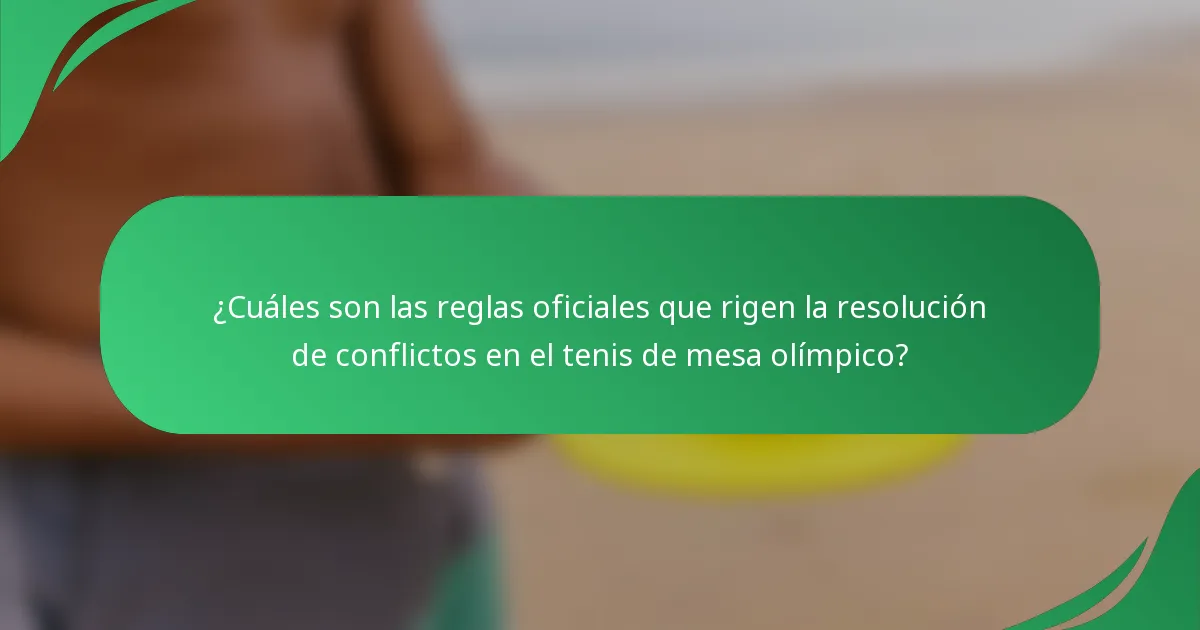 ¿Cuáles son las reglas oficiales que rigen la resolución de conflictos en el tenis de mesa olímpico?
