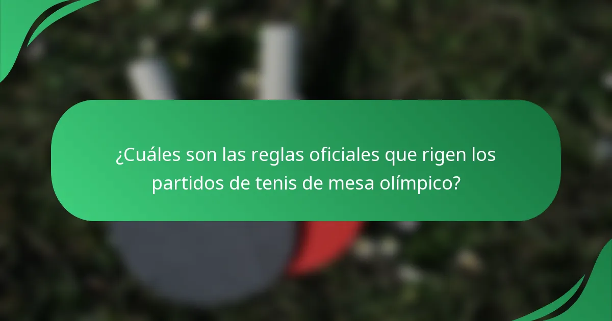 ¿Cuáles son las reglas oficiales que rigen los partidos de tenis de mesa olímpico?