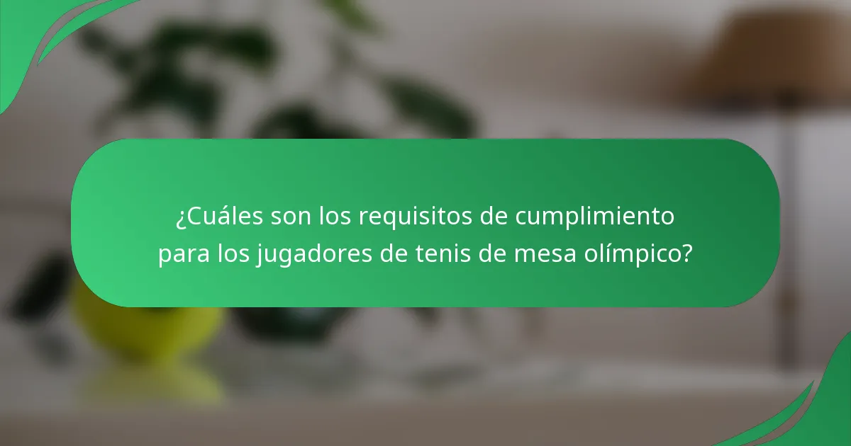 ¿Cuáles son los requisitos de cumplimiento para los jugadores de tenis de mesa olímpico?