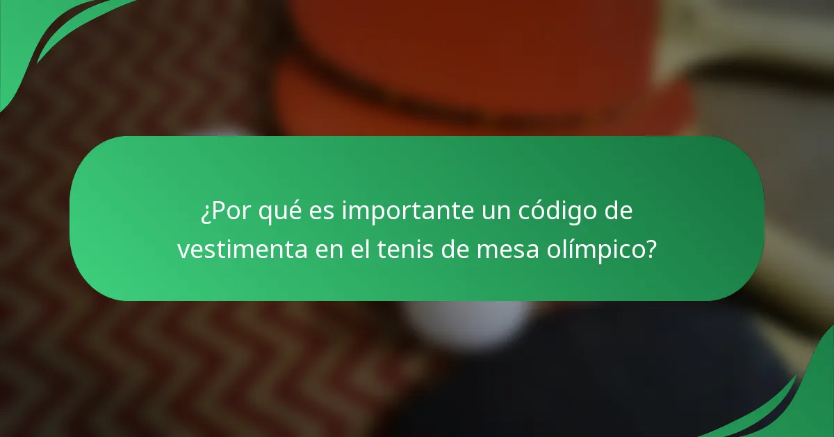 ¿Por qué es importante un código de vestimenta en el tenis de mesa olímpico?