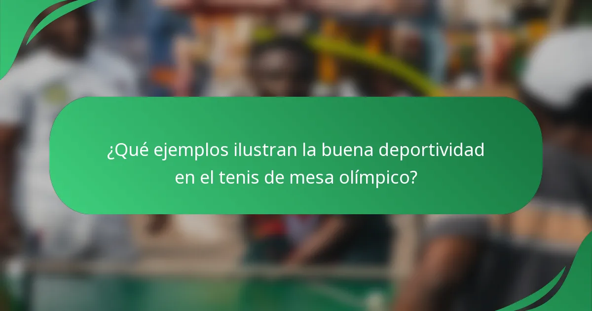 ¿Qué ejemplos ilustran la buena deportividad en el tenis de mesa olímpico?