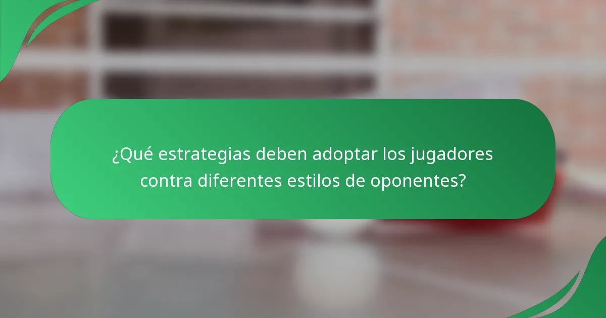 ¿Qué estrategias deben adoptar los jugadores contra diferentes estilos de oponentes?