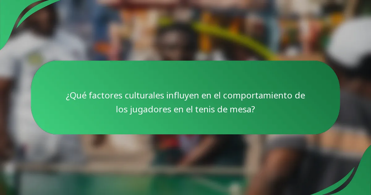 ¿Qué factores culturales influyen en el comportamiento de los jugadores en el tenis de mesa?