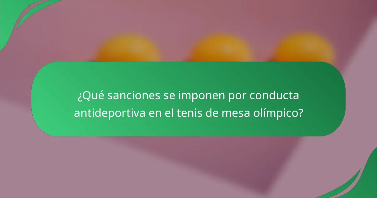 ¿Qué sanciones se imponen por conducta antideportiva en el tenis de mesa olímpico?
