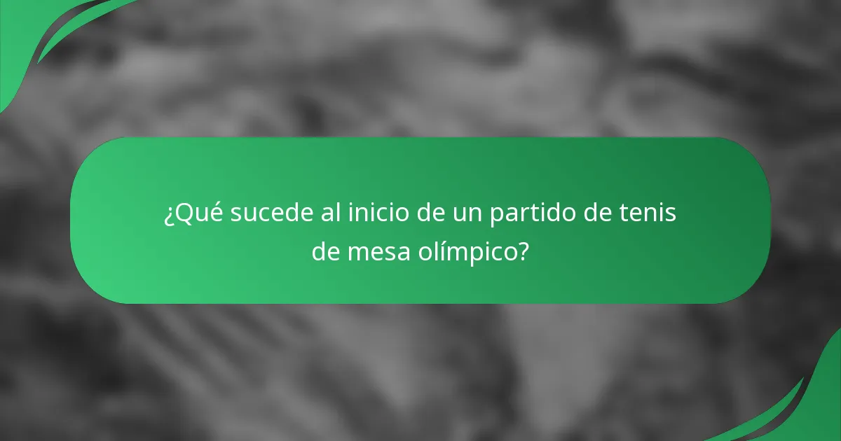 ¿Qué sucede al inicio de un partido de tenis de mesa olímpico?